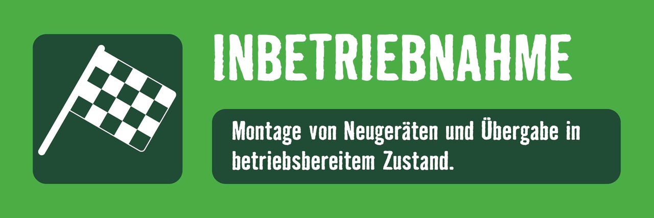 Inbetriebnahme: Montage von Neugeräten und Übergabe in betriebsbereitem Zustand.