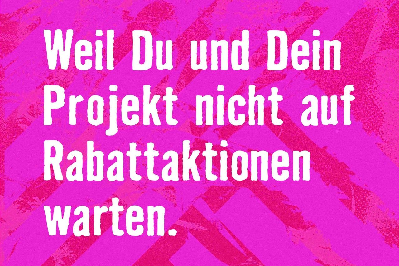 Text: Weil Du und Dein Projekt nicht auf Rabattaktionen warten.