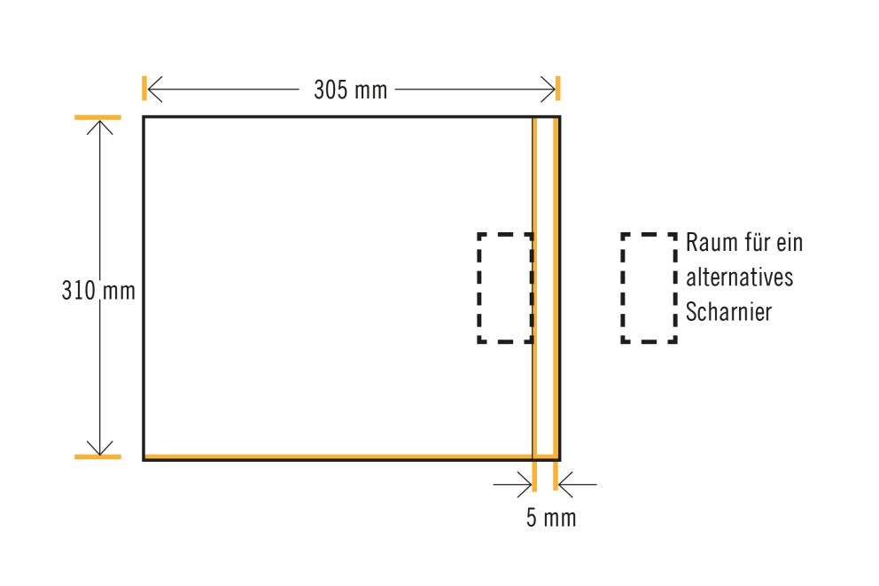Abmessungen 305 mm mal 310 mm mit Platz für alternatives Scharnier