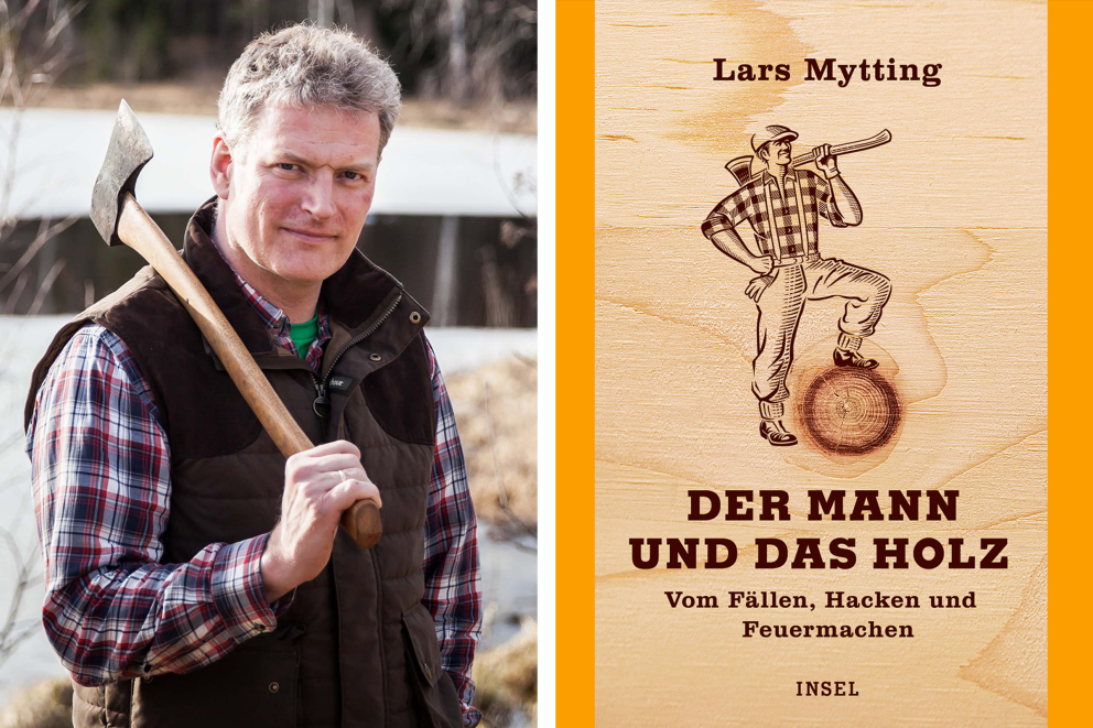Lars Mytting; Der Mann und das Holz; Vom Fällen, Hacken und Feuermachen Lars Mytting; Der Mann und das Holz; Vom Fällen, Hacken und Feuermachen