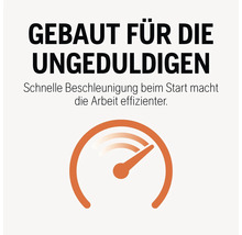 Gebaut für die Ungeduldigen. Schnelle Beschleunigung beim Start macht die Arbeit effizienter.