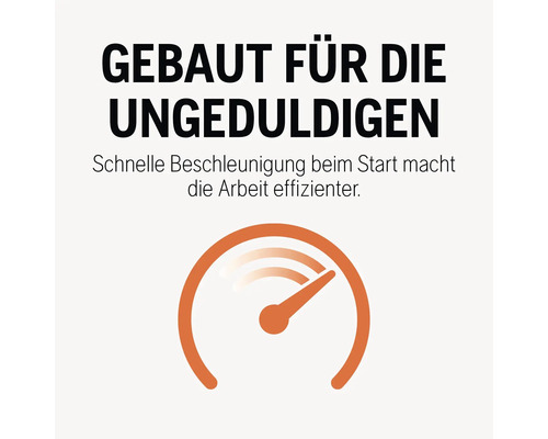 Gebaut für die Ungeduldigen. Schnelle Beschleunigung beim Start macht die Arbeit effizienter.