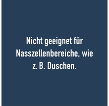Nicht geeignet für Nasszellenbereiche, wie zum Beispiel Duschen.