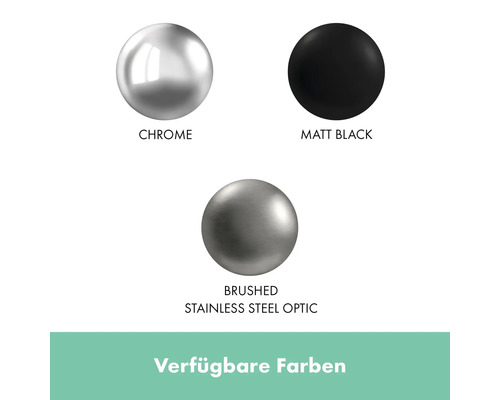 Verfügbare Farben: Chrom, Matt Schwarz und Edelstahloptik gebürstet