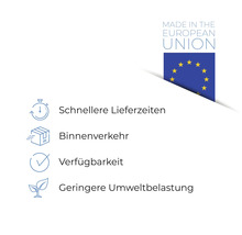 Vorteile: Hergestellt in der Europäischen Union, schnellere Lieferzeiten, Binnenverkehr, Verfügbarkeit, geringere Umweltbelastung