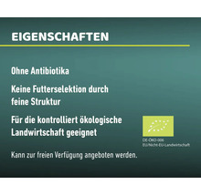 Eigenschaften: Ohne Antibiotika, keine Futterselektion durch feine Struktur, für die kontrolliert ökologische Landwirtschaft geeignet, kann zur freien Verfügung angeboten werden. DE-ÖKO-006, EU/Nicht-EU-Landwirtschaft.