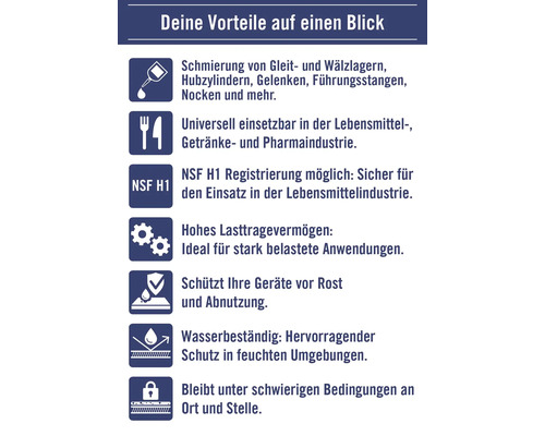 Produktvorteile: Schmierung, universell einsetzbar, NSF H1 Registrierung, hohes Lasttragevermögen, Schutz vor Rost und Abnutzung, wasserbeständig, haftet unter schwierigen Bedingungen.