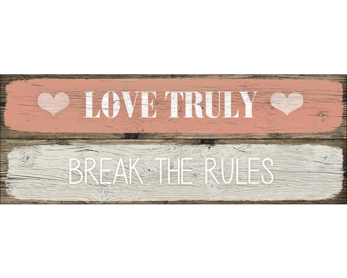 Dekoratives Holzschild mit den Aufschriften ''Love Truly'' und ''Break the Rules''.