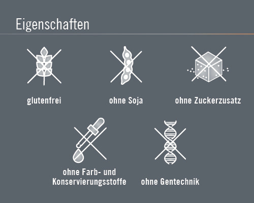 Eigenschaften: glutenfrei, ohne Soja, ohne Zuckerzusatz, ohne Farb- und Konservierungsstoffe, ohne Gentechnik
