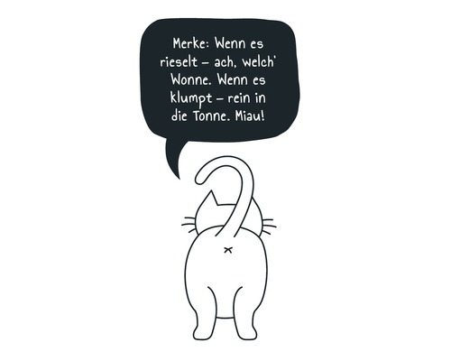 Illustration einer Katze von hinten mit Sprechblase und dem Text: Merke: Wenn es rieselt - ach, welch Wonne. Wenn es klumpt - rein in die Tonne. Miau!