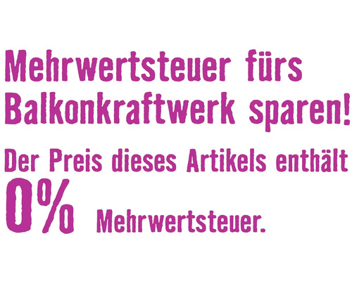 Mehrwertsteuer sparen für Balkonkraftwerk: Der Preis dieses Artikels enthält 0 Prozent Mehrwertsteuer.