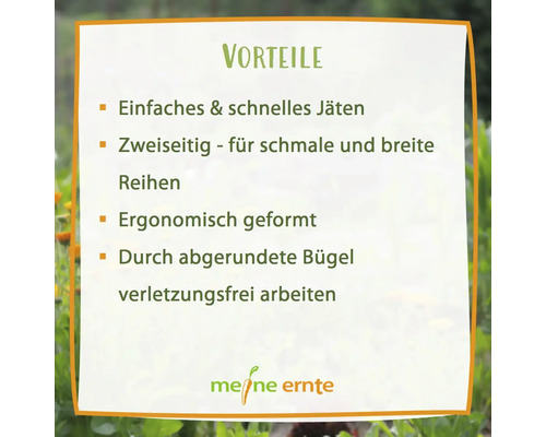 Informationstafel mit den Vorteilen des Produkts: einfaches und schnelles Jäten, zweiseitig für schmale und breite Reihen, ergonomische Form, verletzungsfreies Arbeiten durch abgerundete Bügel, Marke Meine Ernte