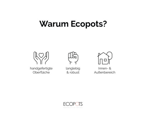 Ecopots Vorteile: Handgefertigte Oberfläche, langlebig und robust, für Innen- und Aussenbereich