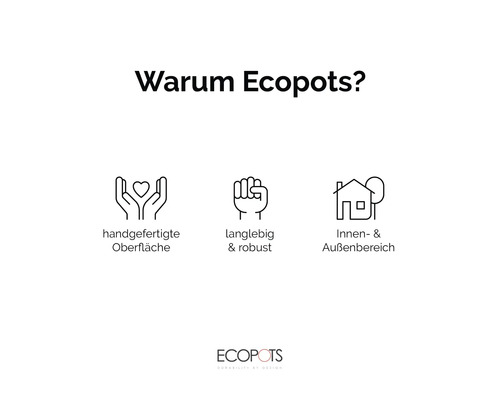 Ecopots Vorteile: handgefertigte Oberfläche, langlebig und robust, geeignet für Innen- und Außenbereiche