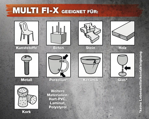 Multi Fix X geeignet für Kunststoffe, Beton, Stein, Holz, Metall, Porzellan, Keramik, Glas und Kork. Weitere Materialien: Hart-PVC, Laminat, Polystyrol. Nicht für Lebensmittelkontakt geeignet.