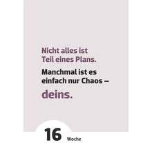 Zitat: Nicht alles ist Teil eines Plans. Manchmal ist es einfach nur Chaos – deins. Woche 16
