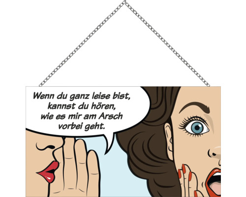 Schild mit Comicmotiv und Kette zum Aufhängen: Wenn du ganz leise bist, kannst du hören, wie es mir am Arsch vorbei geht.