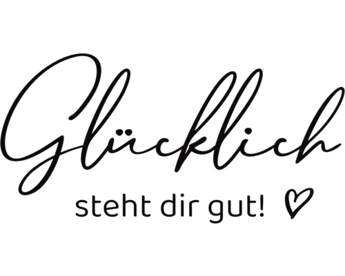 Schriftzug Glücklich steht dir gut mit Herz