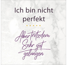 Zitat: Ich bin nicht perfekt. Aber trotzdem sehr gut gelungen.