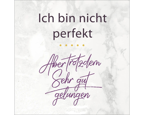 Zitat: Ich bin nicht perfekt. Aber trotzdem sehr gut gelungen.