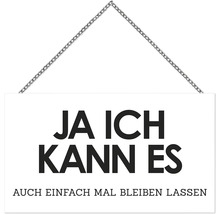 Hängeschild mit der Aufschrift Ja ich kann es auch einfach mal bleiben lassen