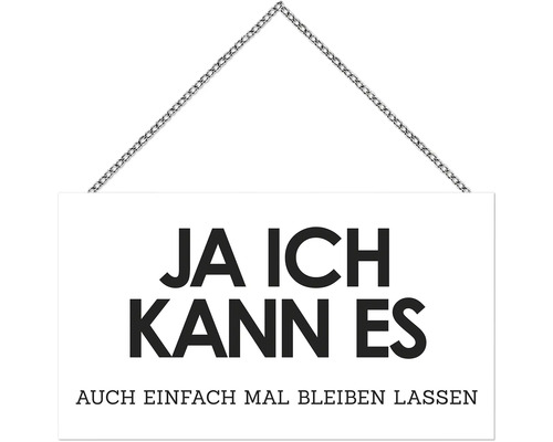 Hängeschild mit der Aufschrift Ja ich kann es auch einfach mal bleiben lassen