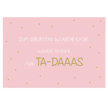 Geburtstagskarte mit dem Text: Zum Geburtstag wünsche ich dir: Weniger To-dos und mehr Ta-daaas