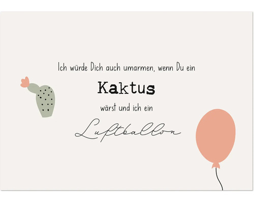 Dekoratives Bild mit der Aufschrift: Ich würde Dich auch umarmen, wenn Du ein Kaktus wärst und ich ein Luftballon