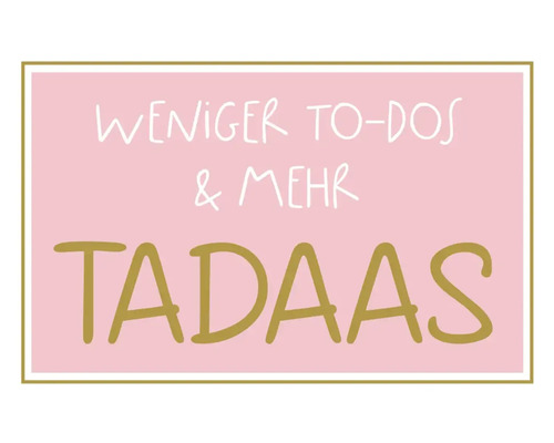 Weniger To-Dos und mehr Tadaas Schriftzug
