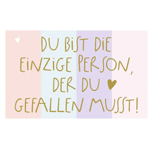 Du bist die einzige Person, der du gefallen musst.