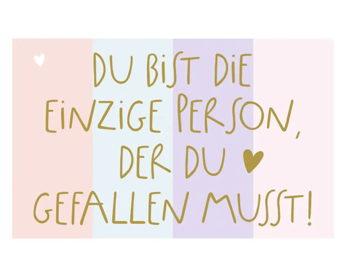 Du bist die einzige Person, der du gefallen musst.