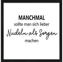 Gerahmtes Bild mit dem Text: Manchmal sollte man sich lieber Nudeln als Sorgen machen.