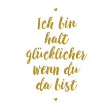 Dekorative Typografie mit dem Text: Ich bin halt glücklicher wenn du da bist
