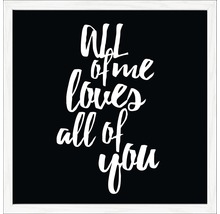 Dekoratives Wandbild mit dem Spruch All of me loves all of you im Rahmen