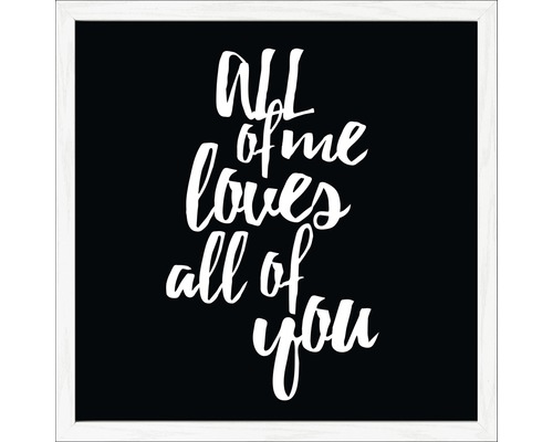 Dekoratives Wandbild mit dem Spruch All of me loves all of you im Rahmen