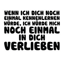Schriftzug: Wenn ich dich noch einmal kennenlernen würde, ich würde mich noch einmal in dich verlieben