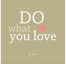 Glasbild Do What You Love 30x30 cm GLA995