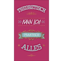 Theoretisch kann ich praktisch alles Schriftzug