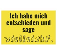 Schild mit dem Spruch Ich habe mich entschieden und sage vielleicht