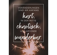 Dekoratives Poster mit dem Schriftzug: Veränderungen sind am Anfang hart, in der Mitte chaotisch und am Ende wunderbar