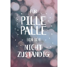 Poster mit dem Text: Für Pille Palle bin ich nicht zuständig.