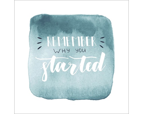 Grafik mit dem Schriftzug: Denke daran, warum du angefangen hast.