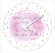 Wanduhr mit dem Spruch: Sehen wir es positiv: Es ist der letzte Montag für diese Woche!