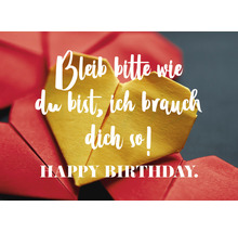 Mini-Grußkarte Bleib bitte wie du bist, ich brauch dich so! Happy Birthday. 7,7x5,5 cm
