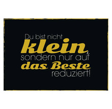 Dekoratives Schild mit dem Spruch: Du bist nicht klein, sondern nur auf das Beste reduziert