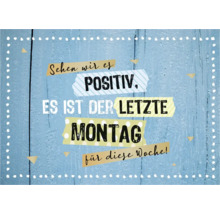 Dekoratives Schild mit dem Spruch: Sehen wir es positiv, es ist der letzte Montag für diese Woche