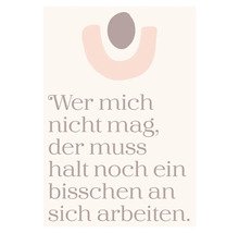 Dekoratives Poster mit dem Zitat: Wer mich nicht mag, der muss halt noch ein bisschen an sich arbeiten.