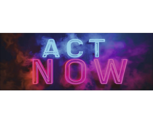 Neonreklame mit der Aufschrift Act Now