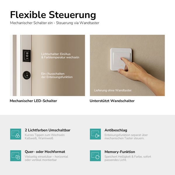 Spiegelsteuerung: mechanische Schalter, Wandschalter, zwei Lichtfarben, Antibeschlag, Memory-Funktion, horizontale oder vertikale Montage.