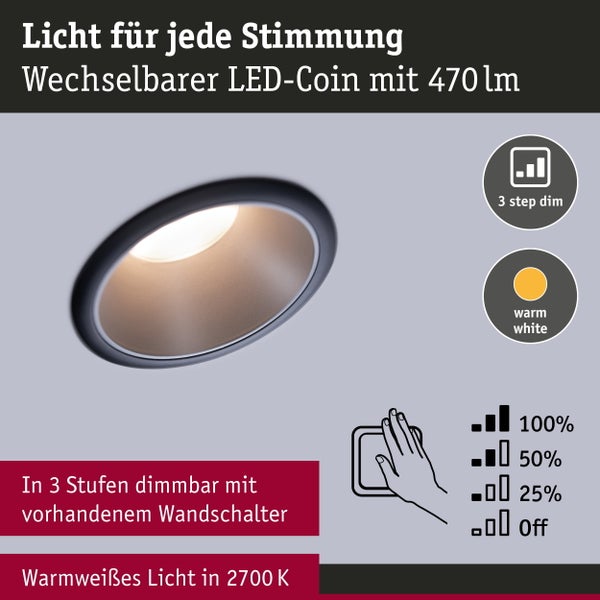 Einbauleuchte mit auswechselbarem LED Coin 470 Lumen, dimmbar in drei Stufen über den Lichtschalter, warmweißes Licht mit 2700 Kelvin.